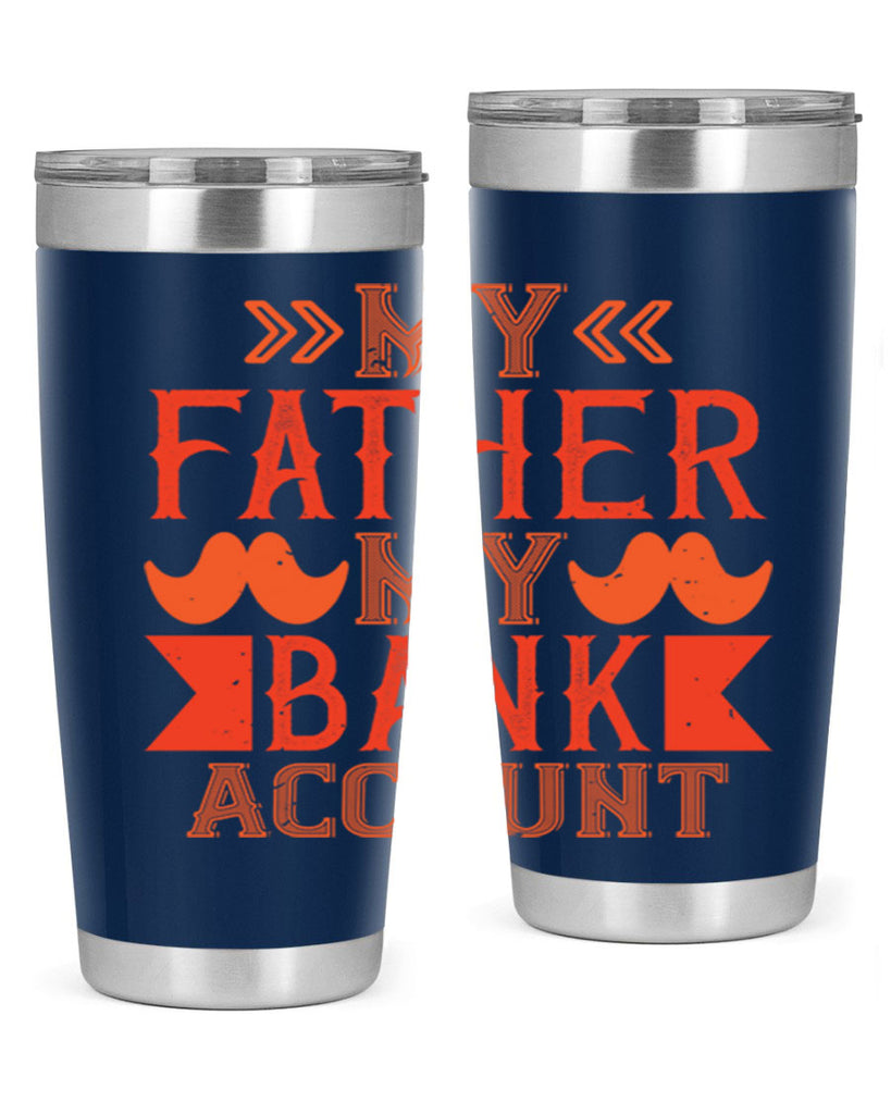 my father my bank account 177#- fathers day- Tumbler
