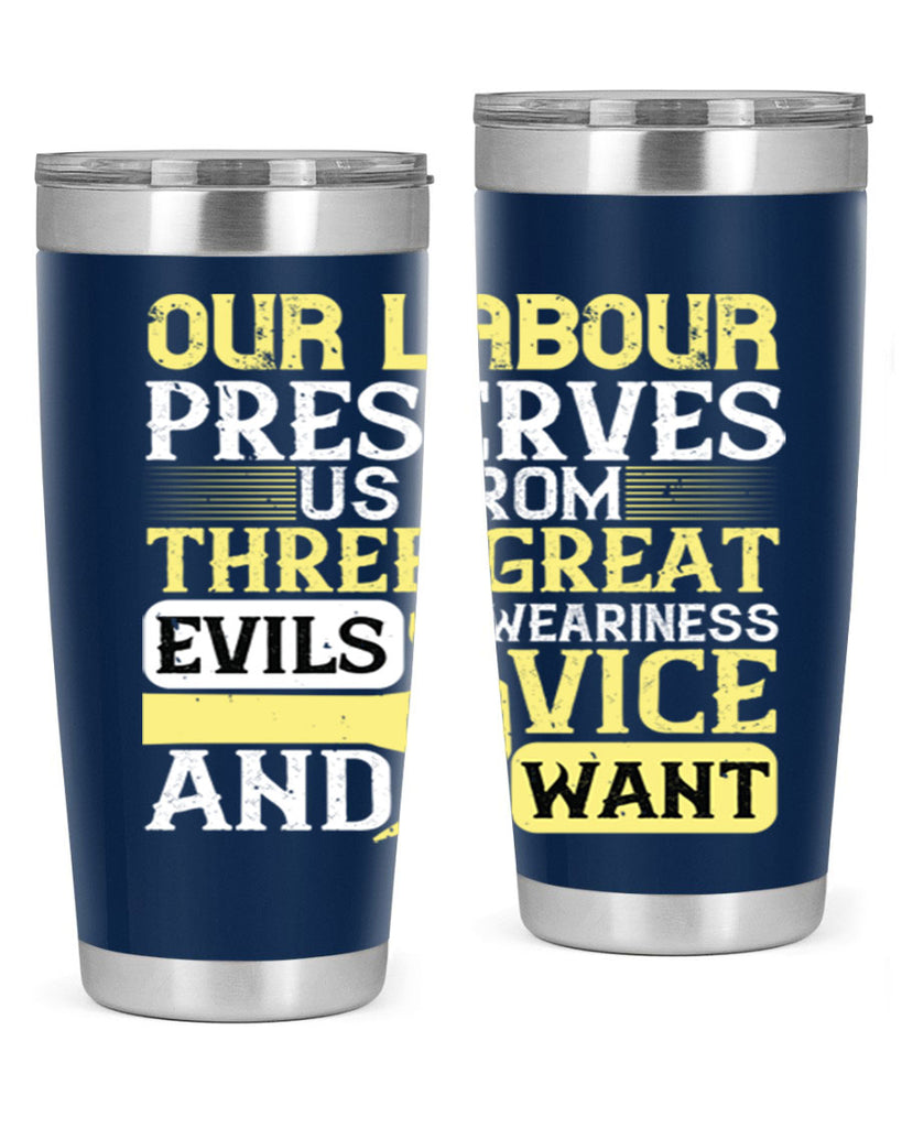our labour preserves us from three great evils — weariness vice and want 20#- labor day- Tumbler