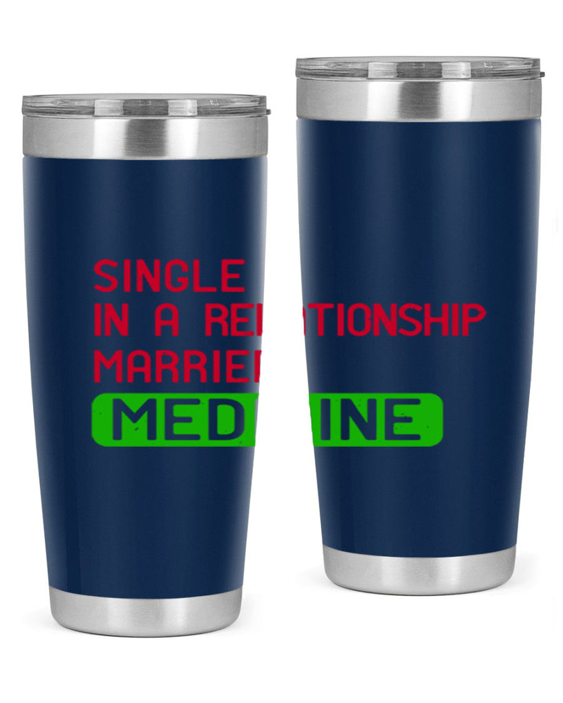 single in a relationship married medicine Style 25#- medical- tumbler
