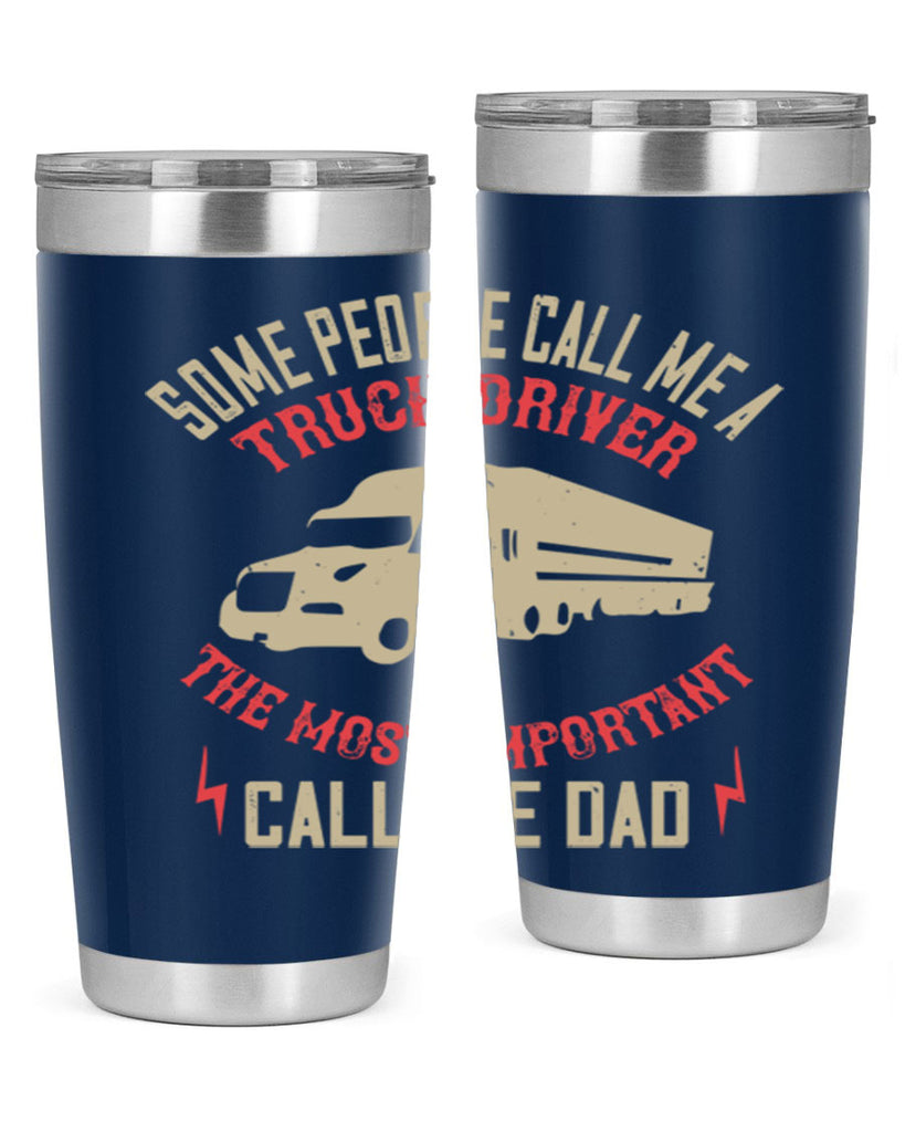 some people call me a truck driver the most important call me dad Style 23#- truck driver- tumbler