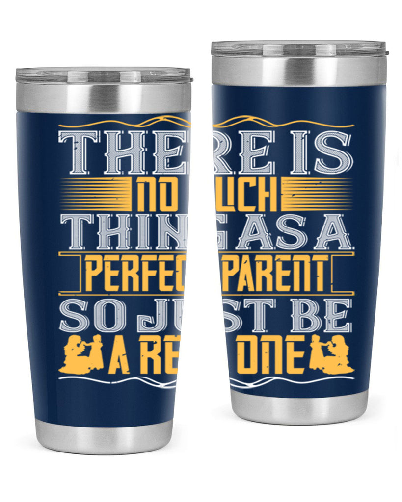 there is no such thing as a perfect parent so just be a real one 15#- Parents Day- Tumbler