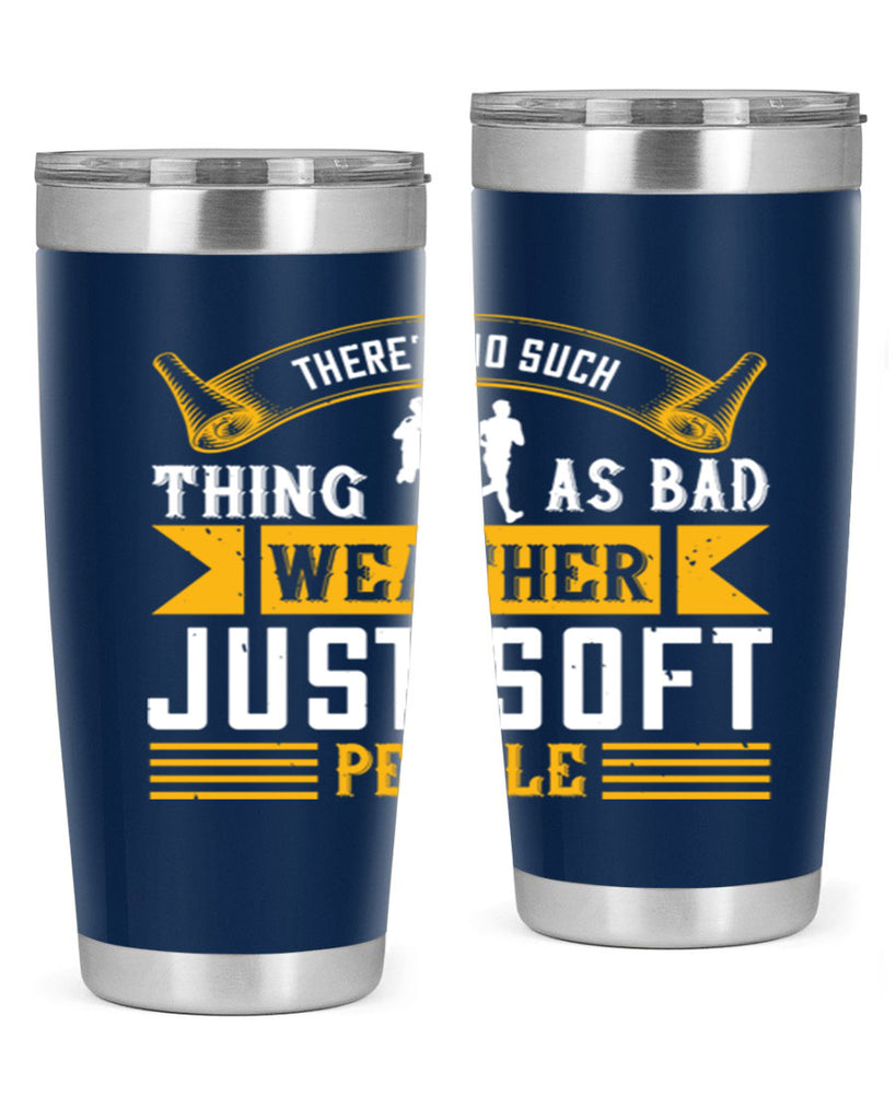 there’s no such thing as bad weather just soft people 8#- running- Tumbler