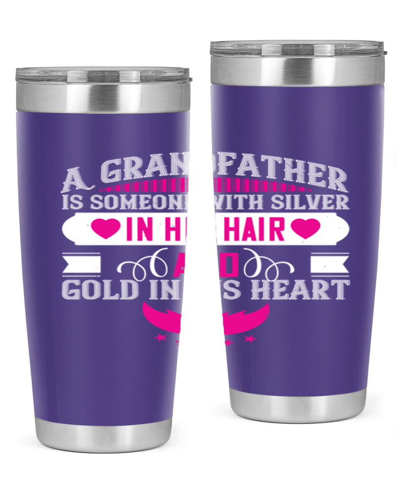 A grandfather is someone with silver in his hair and gold in his heart 102#- grandpa - papa- Tumbler