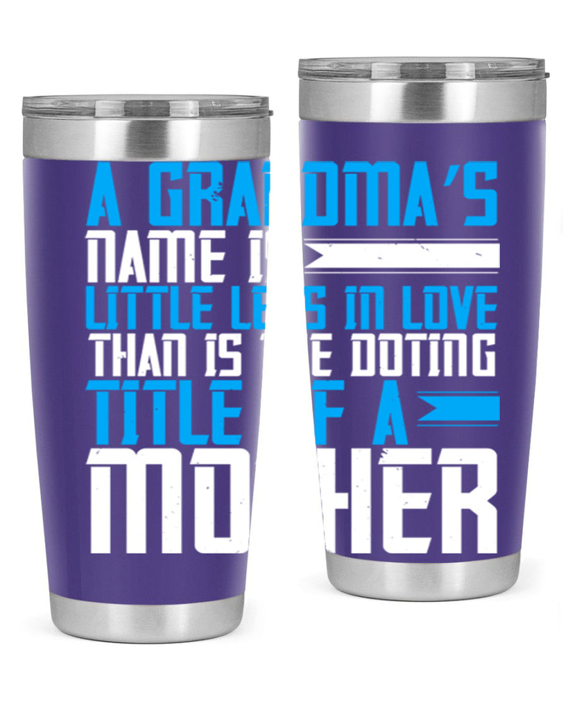 A grandma’s name is little less in love than is the doting title of a mother 75#- grandma - nana- Tumbler