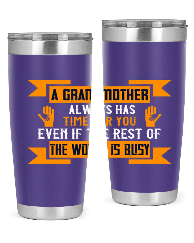 A grandmother always has time for you even if the rest of the world is busy 56#- grandma - nana- Tumbler