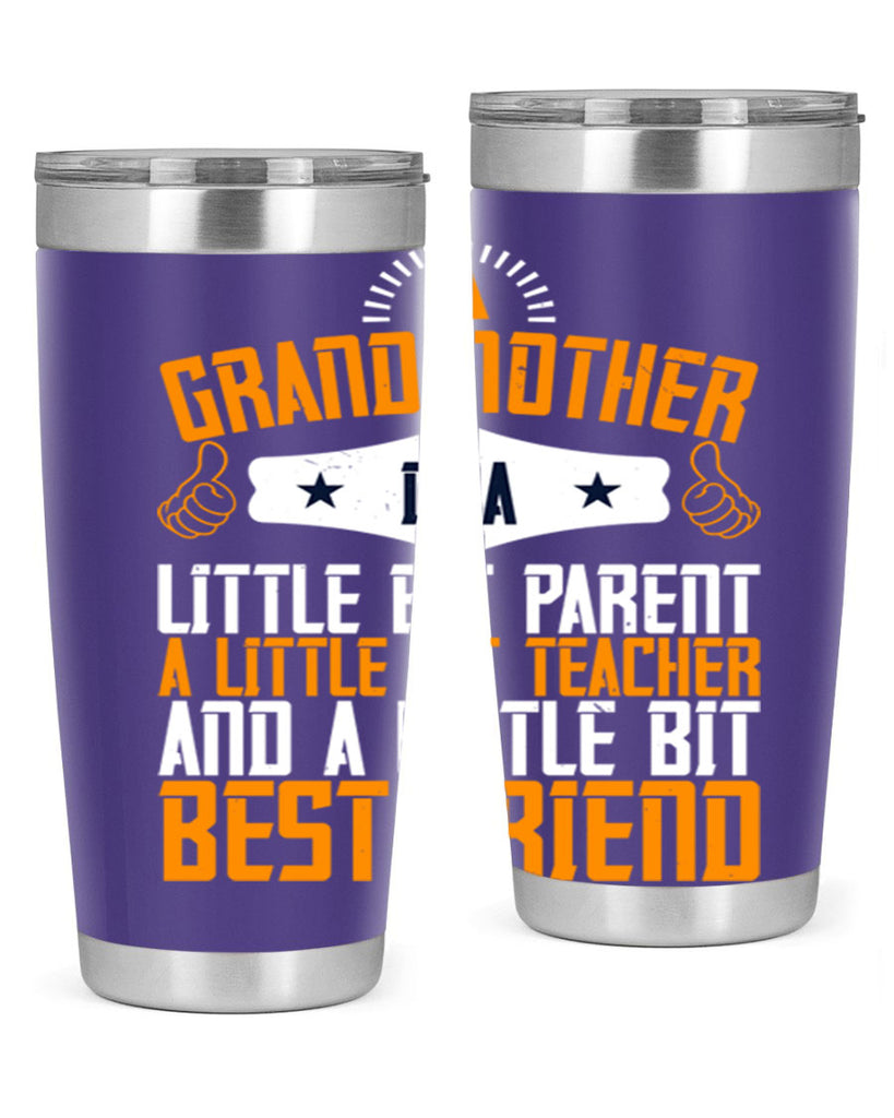 A grandmother is a little bit parent a little bit teacher and a little bit best friend 45#- grandma - nana- Tumbler