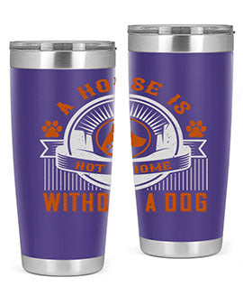 A house is not a home without a dog Style 220#- dog- Tumbler