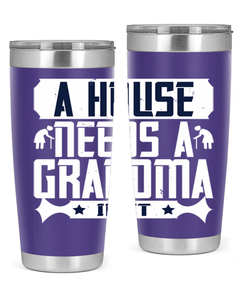 A house needs a grandma in it 94#- grandma - nana- Tumbler