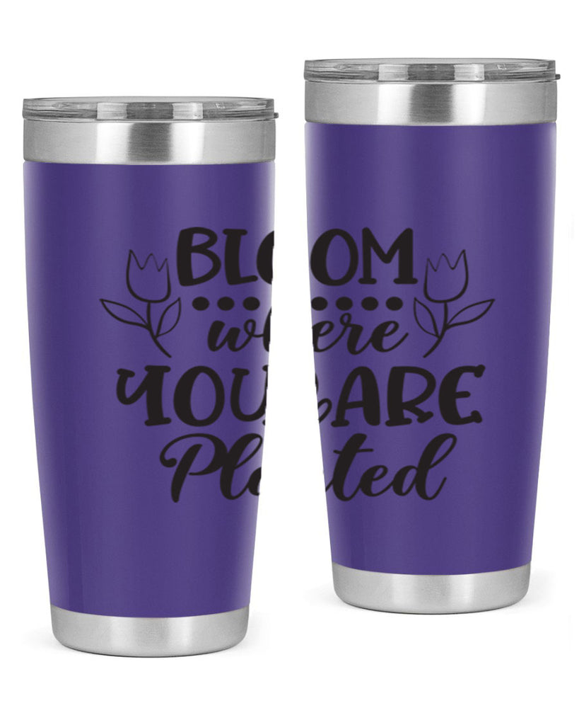 Bloom where you are planted 73#- spring- Tumbler
