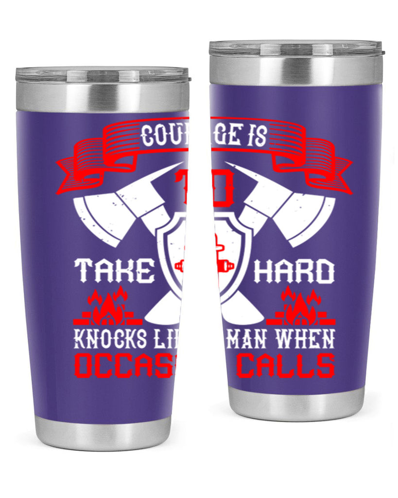 Courage is to take hard knocks like a man when occasion calls Style 86#- fire fighter- tumbler