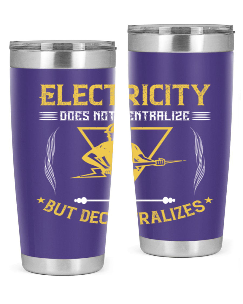 Electricity does not cetrlize but decentralizes Style 49#- electrician- tumbler
