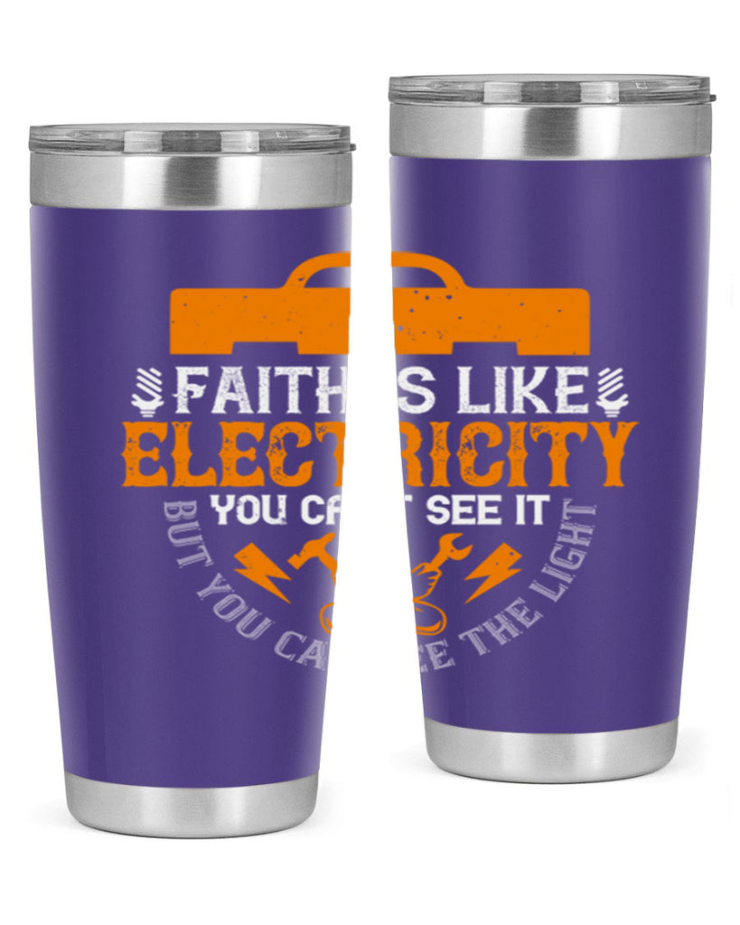 Faith is like electricity You cant see it but you can see the light Style 41#- electrician- tumbler
