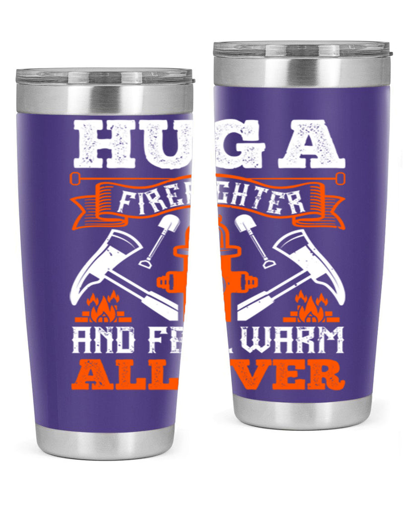 Hug a firefighter and feel warm all over Style 64#- fire fighter- tumbler