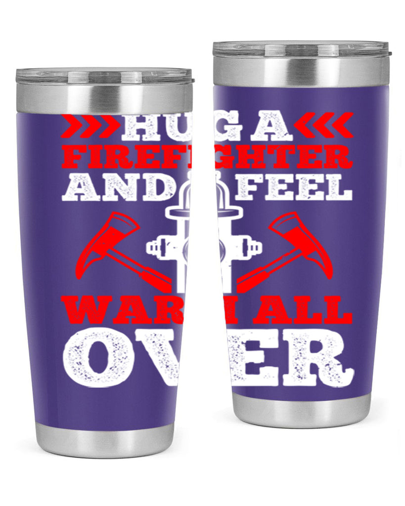 Hug a firefighter and feel warm all over Style 65#- fire fighter- tumbler