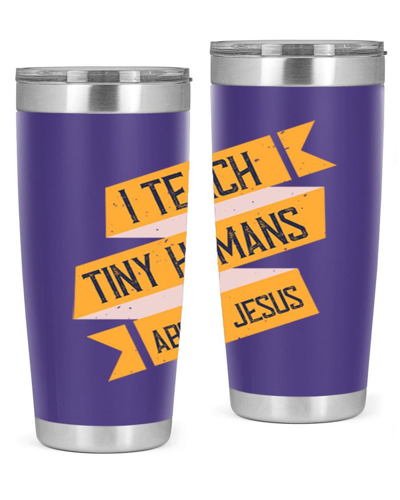 I Teach Tiny Humans About Jesus Style 103#- teacher- tumbler
