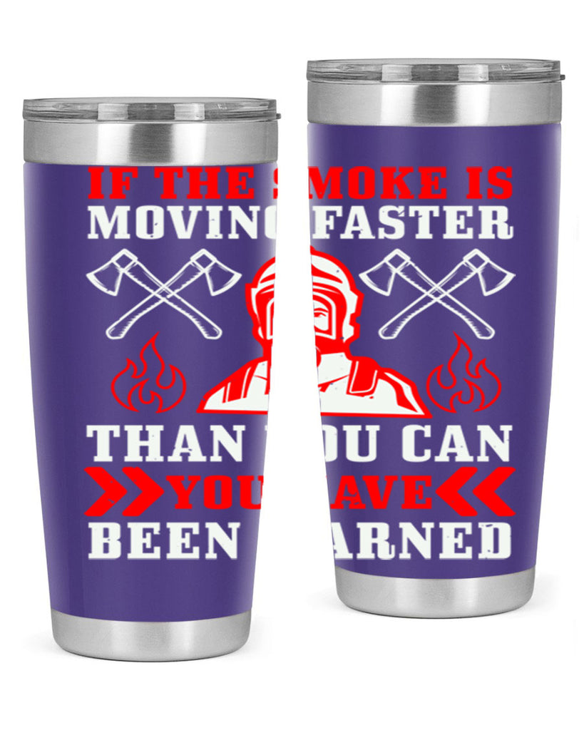 If the smoke is moving faster than you can you have been warned Style 60#- fire fighter- tumbler