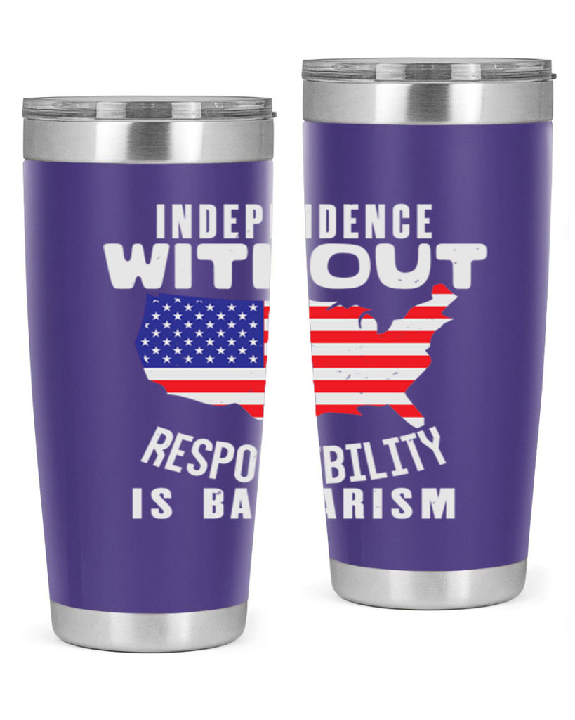 Independence without responsibility is barbarism Style 27#- Fourt Of July- Tumbler