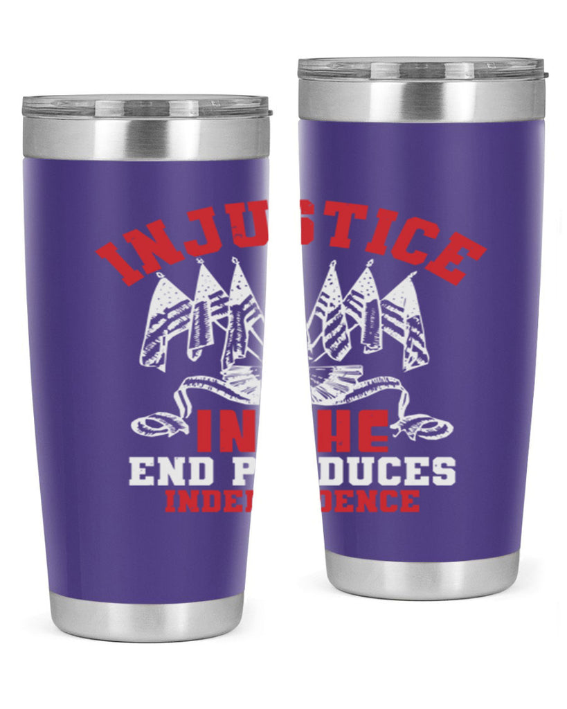 Injustice in the end produces Style 32#- Fourt Of July- Tumbler