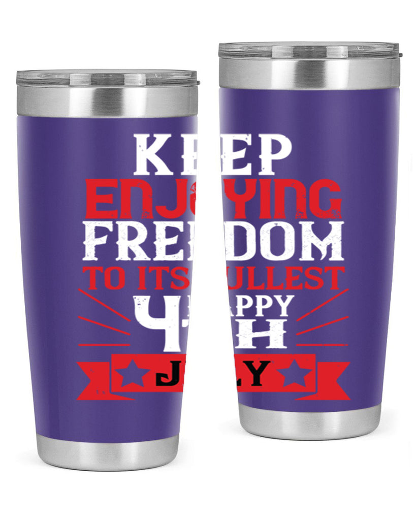Keep enjoying freedom to its fullest Happy th Style 123#- Fourt Of July- Tumbler