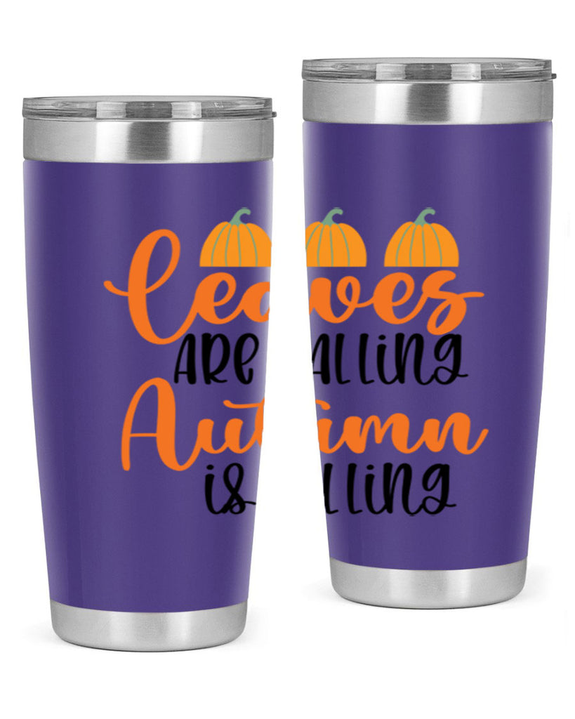 Leaves Are Falling Autumn Is Calling 391#- fall- Tumbler