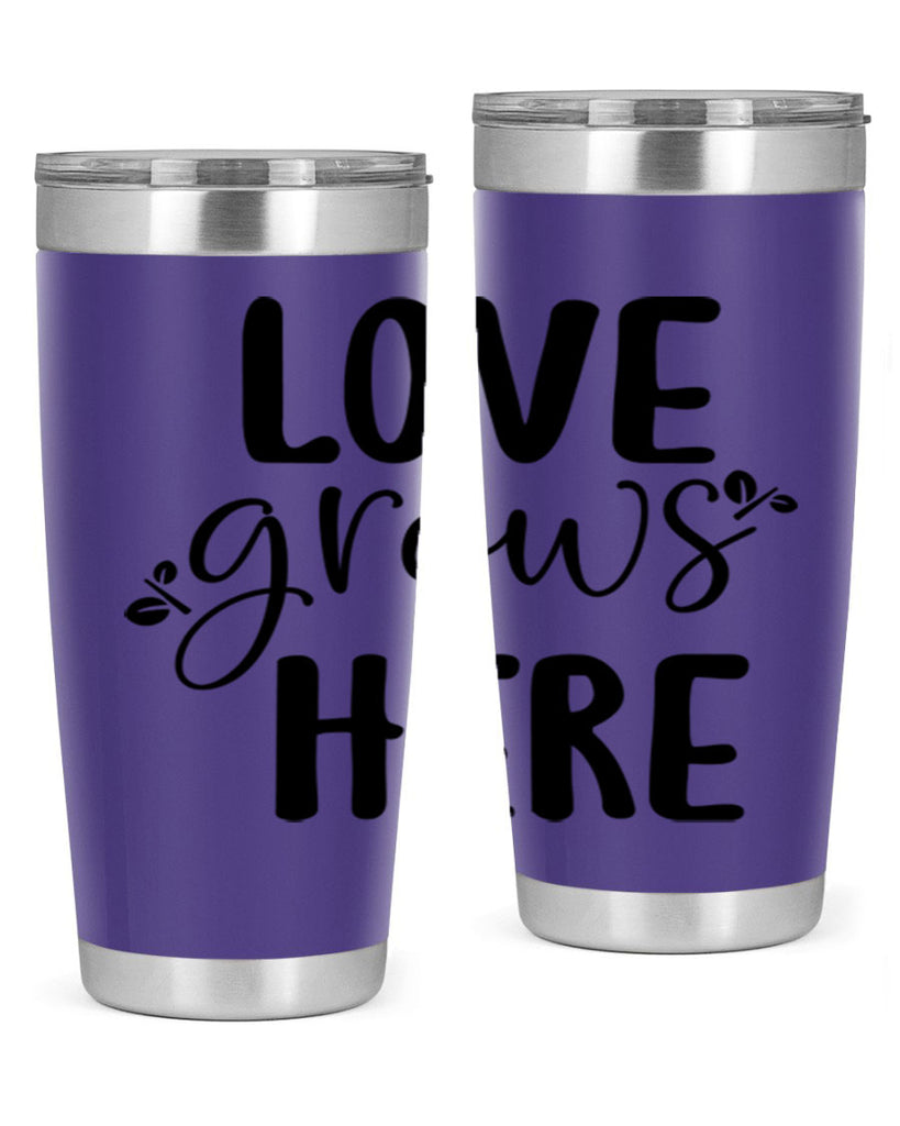 Love grows here design  332#- spring- Tumbler