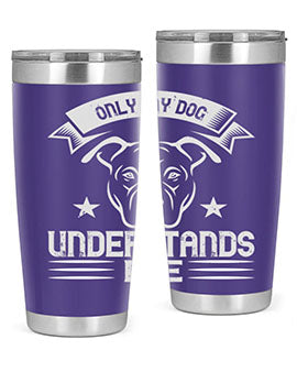 Only My Dog Understands me Style 151#- dog- Tumbler