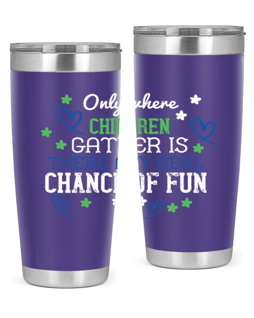 Only where children gather is there any real chance of fun Style 20#- baby- Tumbler