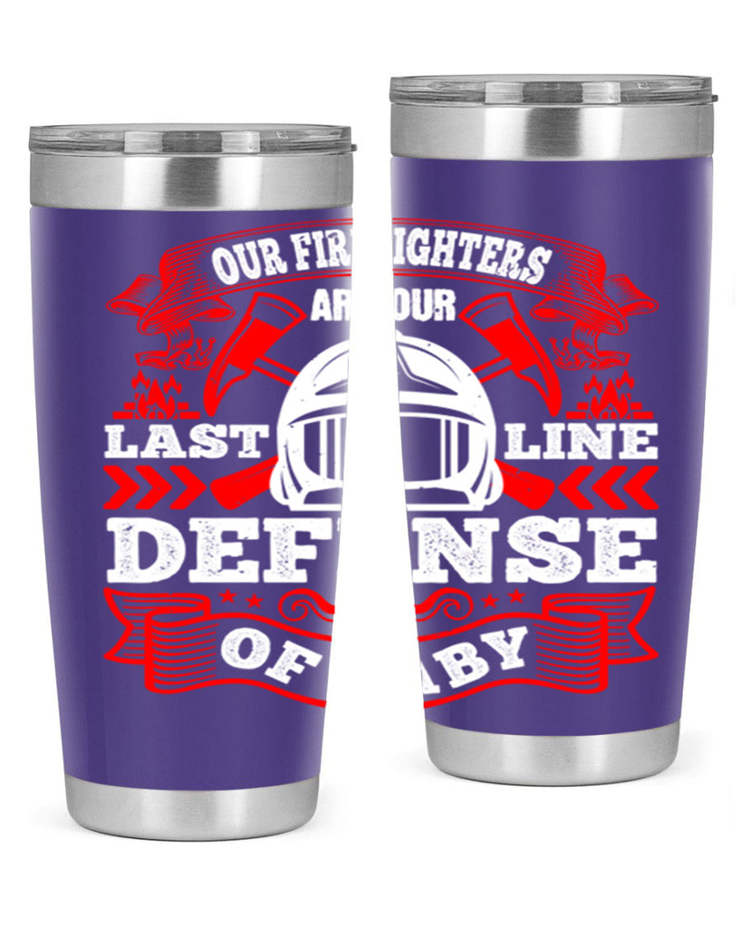 Our firefighters are our last line of defense baby Style 44#- fire fighter- tumbler