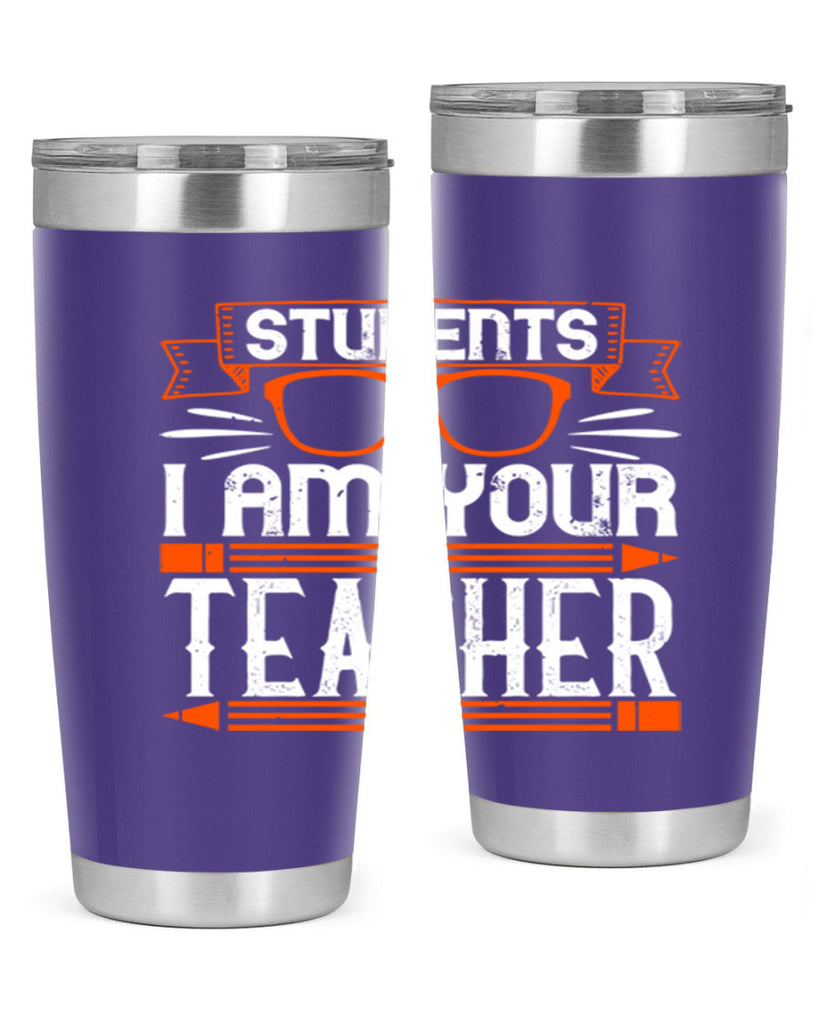 Students I am your teacher Style 20#- teacher- tumbler