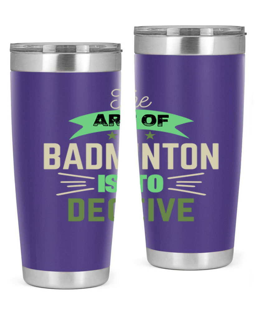 The art of BADMINTON IS TO deceive 219#- badminton- Tumbler