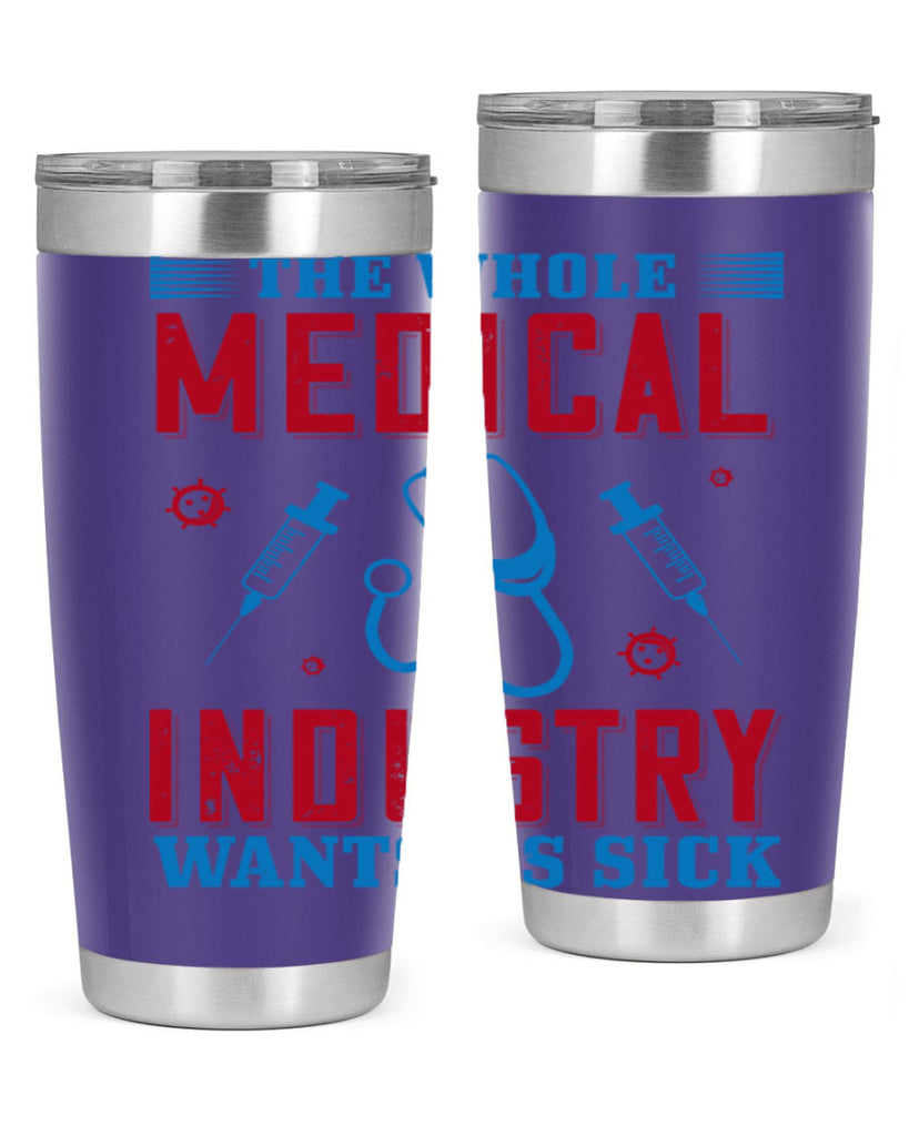 The whole medical industry wants us sick Style 14#- medical- tumbler