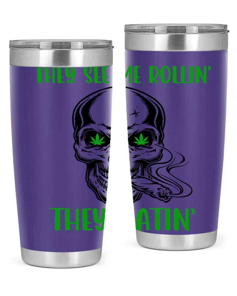 They See Me Rollin They Hatin 268#- marijuana- Tumbler