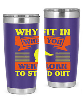 Why Fit In When You Were Born to Stand Out Style 7#- duck- Tumbler