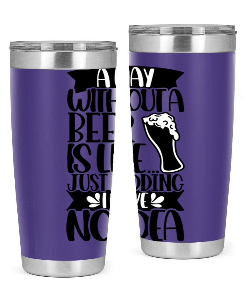 a day without a beer is like 51#- beer- Tumbler