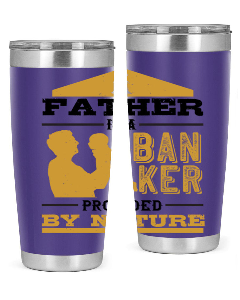 a father is a banker provided by nature 272#- fathers day- Tumbler