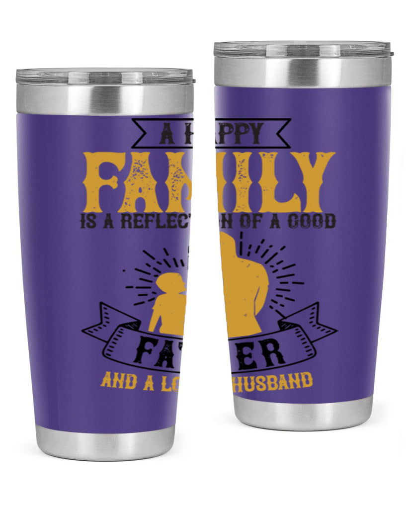 a happy family is a reflection of a good father and a loving husband 200#- fathers day- Tumbler