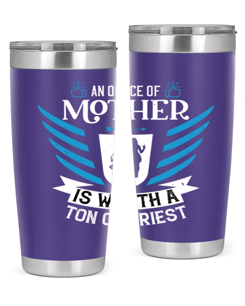 an ounce of mother is 92#- mothers day- Tumbler