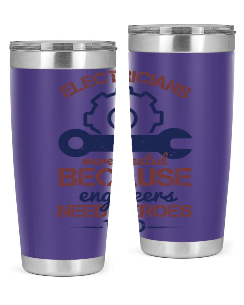 electricians were created beacuse ever engineers need heroes too Style 66#- engineer- tumbler