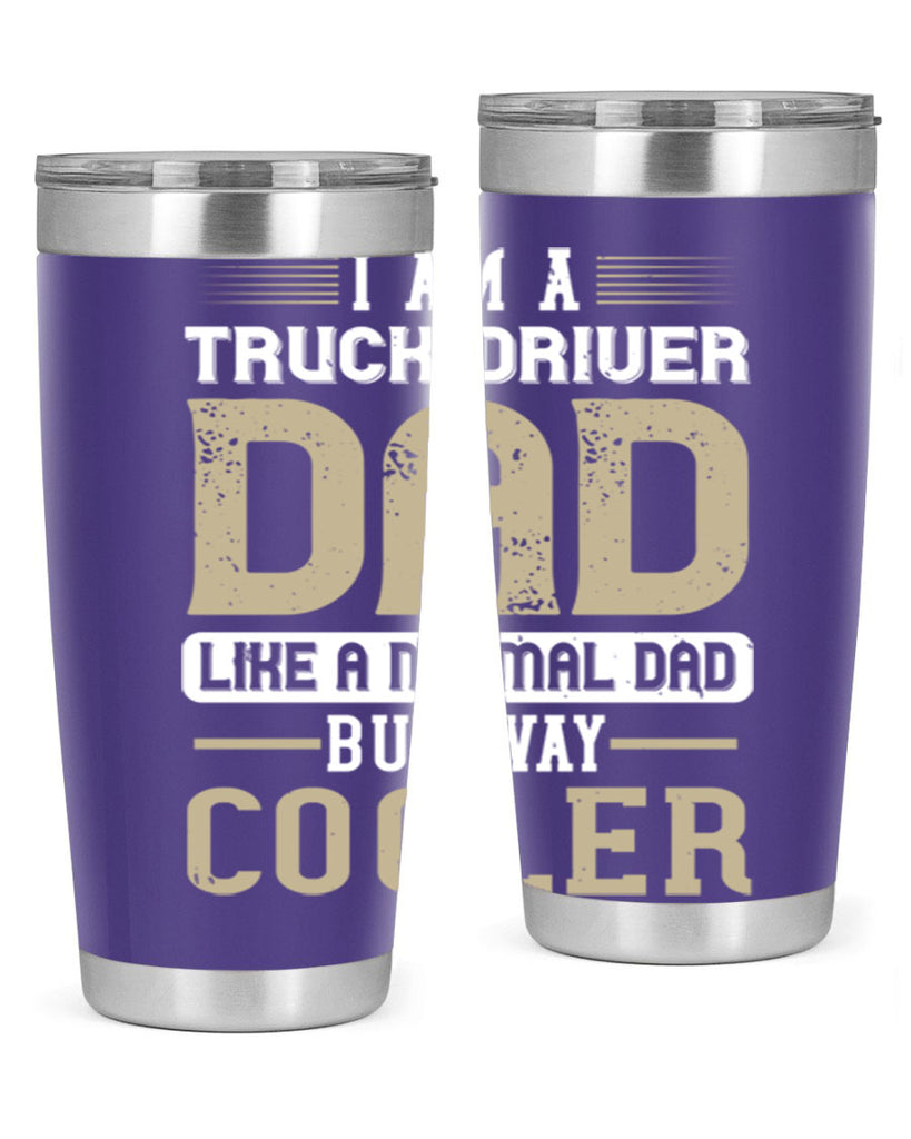 i am a truck driver dad like a normal dad but way cooler Style 48#- truck driver- tumbler