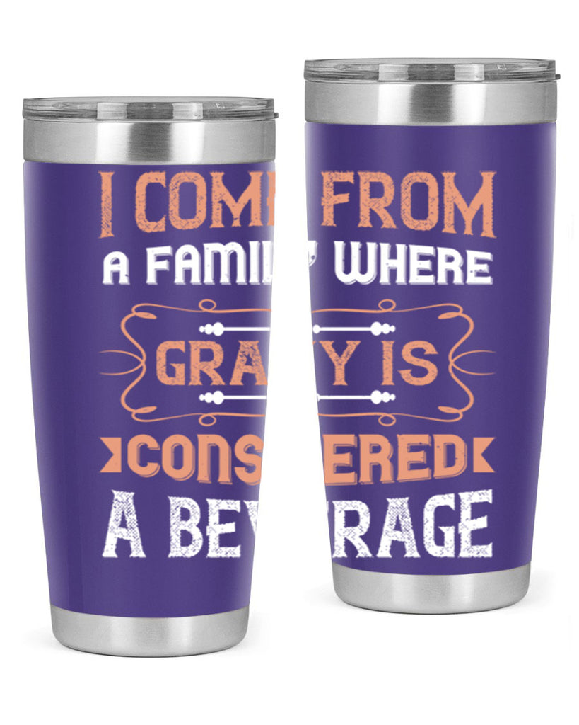 i come from a family where gravy is considered a beverage 30#- thanksgiving- Tumbler