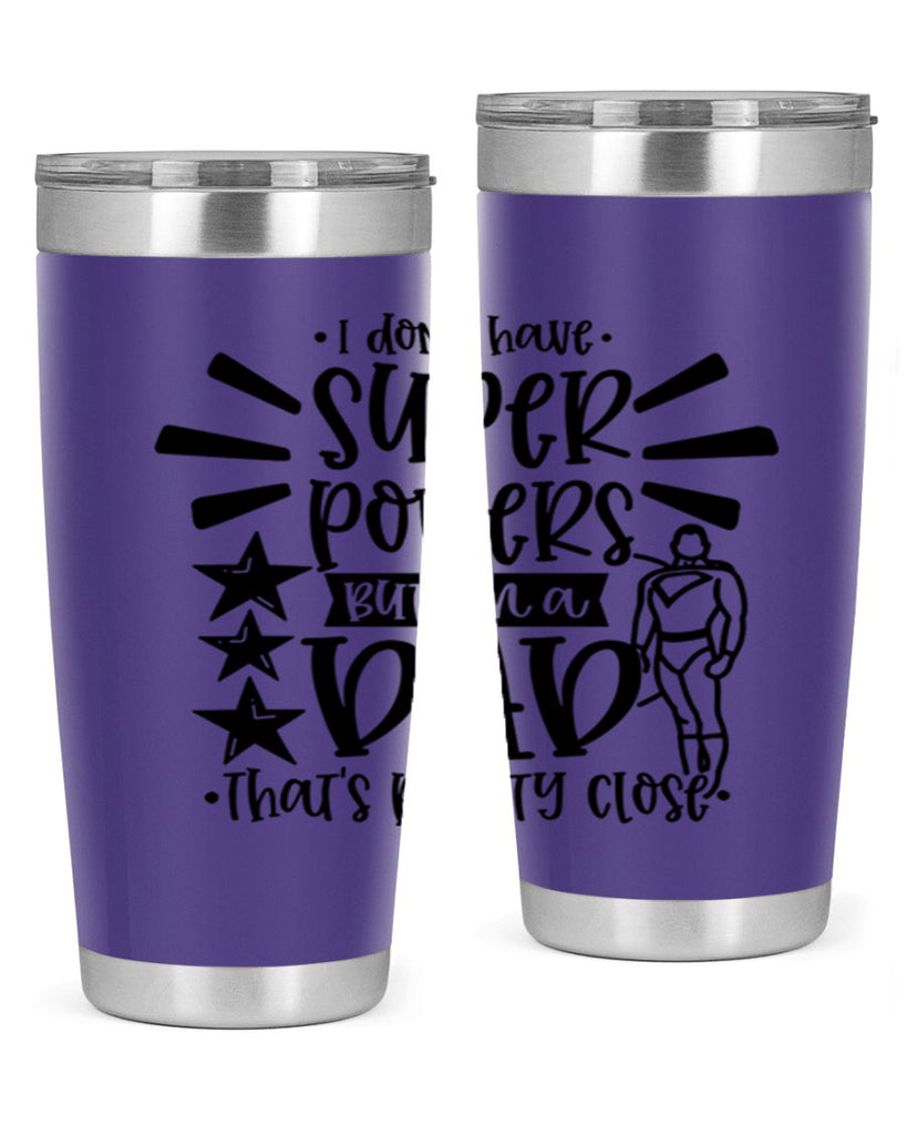 i dont have super powers but im a dad 45#- fathers day- Tumbler
