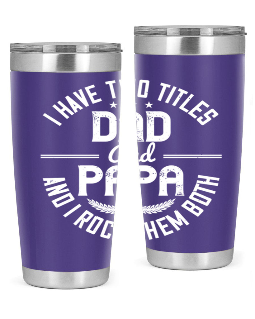 i have two titles dad and papa i rock them both 243#- fathers day- Tumbler