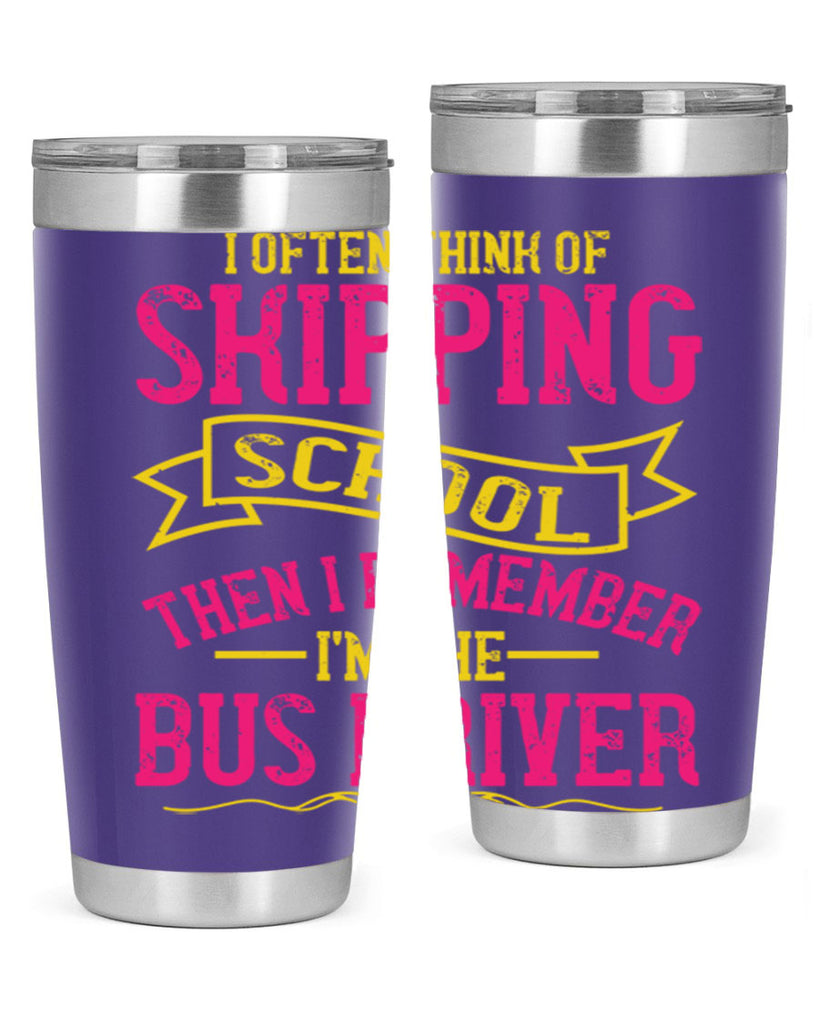 i often skipping school then i remember im the bus driver Style 28#- bus driver- tumbler