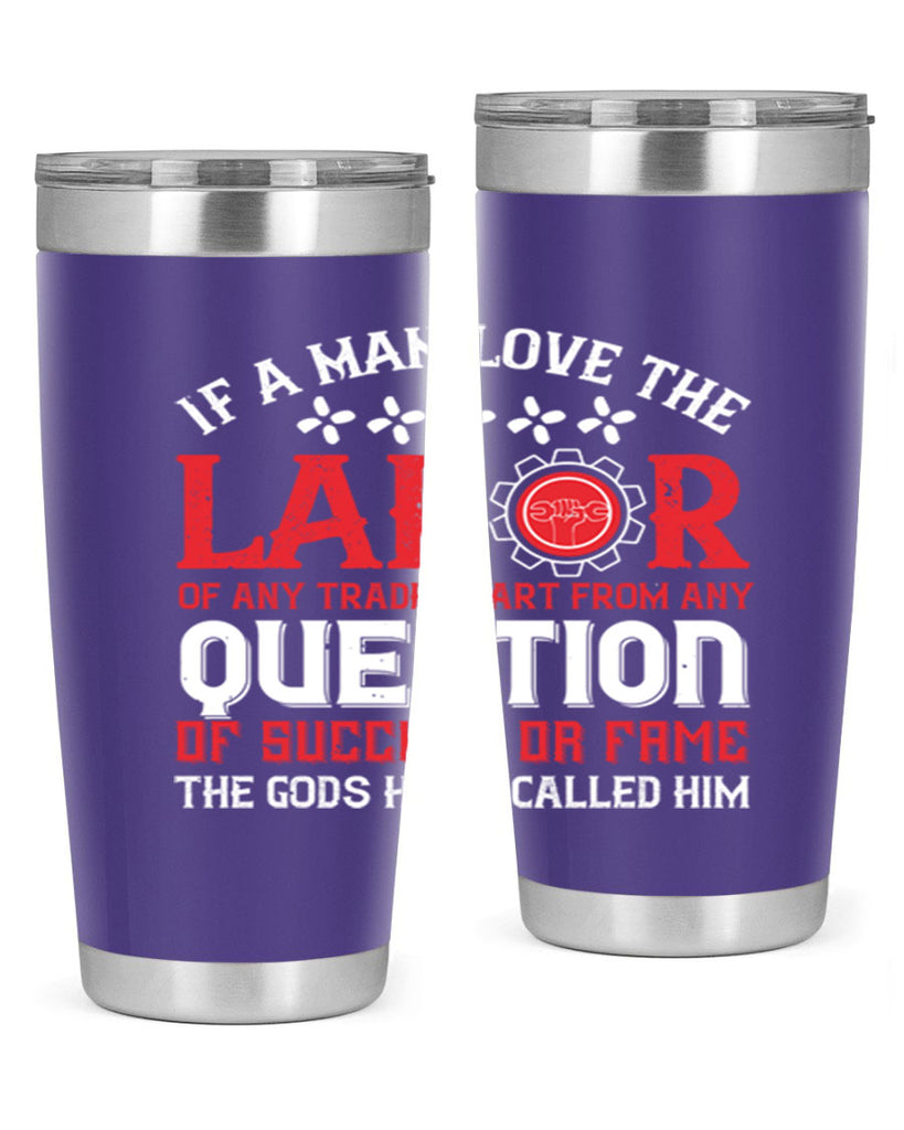 if a man love the labor of any trade apart from any question of success 36#- labor day- Tumbler