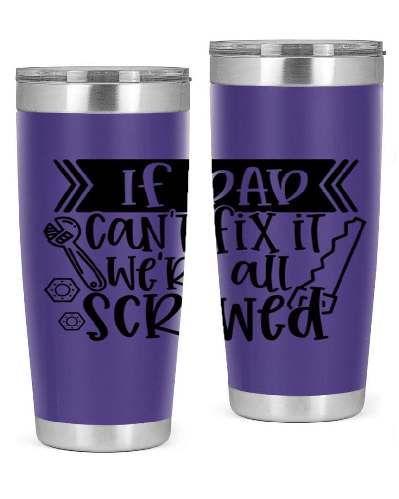 if dad cant fix it were all screwed 33#- fathers day- Tumbler