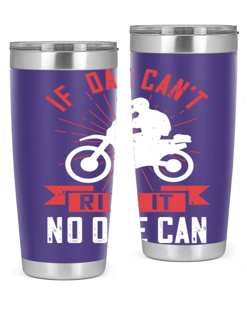 if dad cant ride it no one can 226#- fathers day- Tumbler