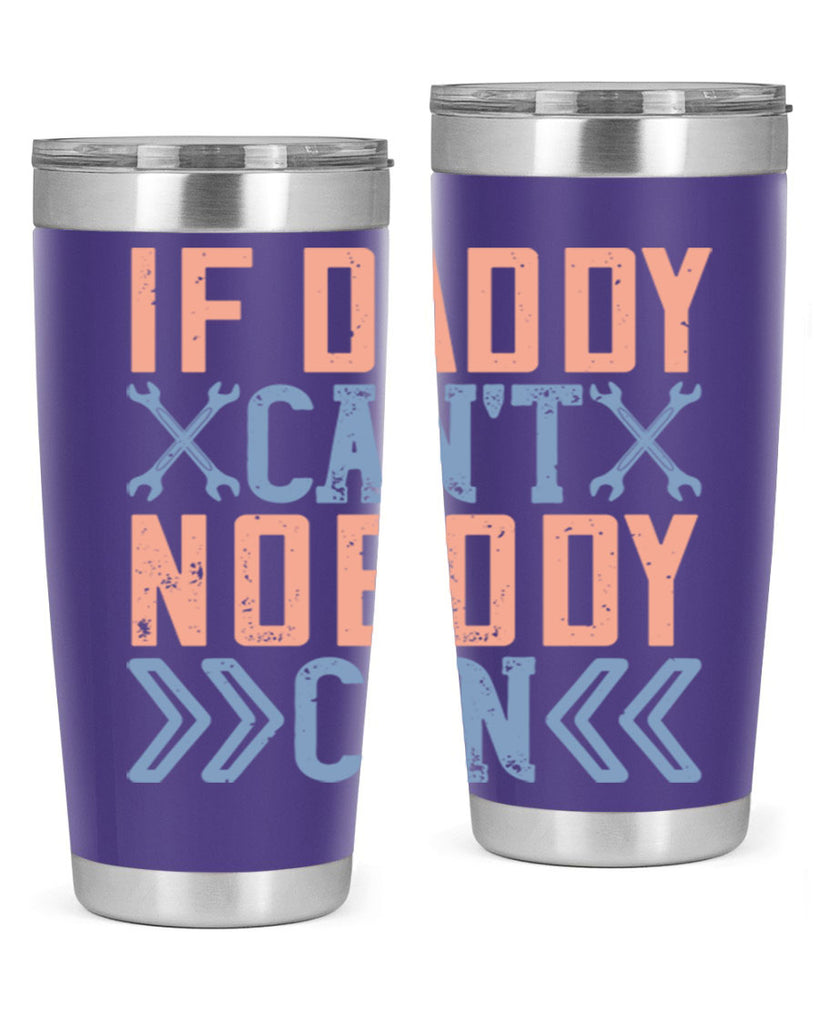 if daddy can’t nobody can 195#- fathers day- Tumbler