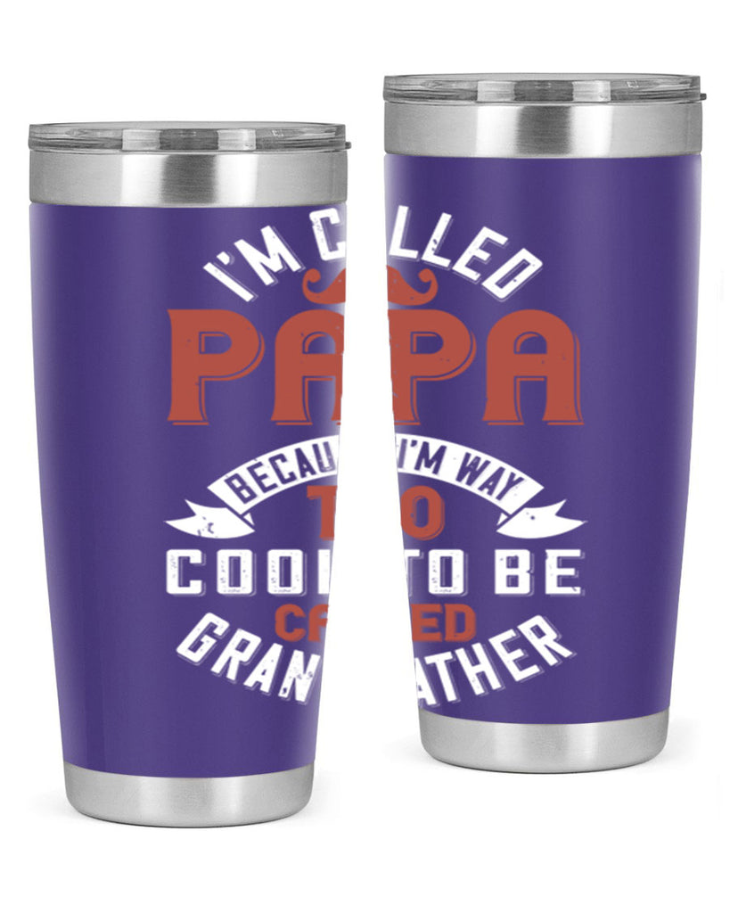 im called papa because im way too cool to be called grand father 229#- fathers day- Tumbler