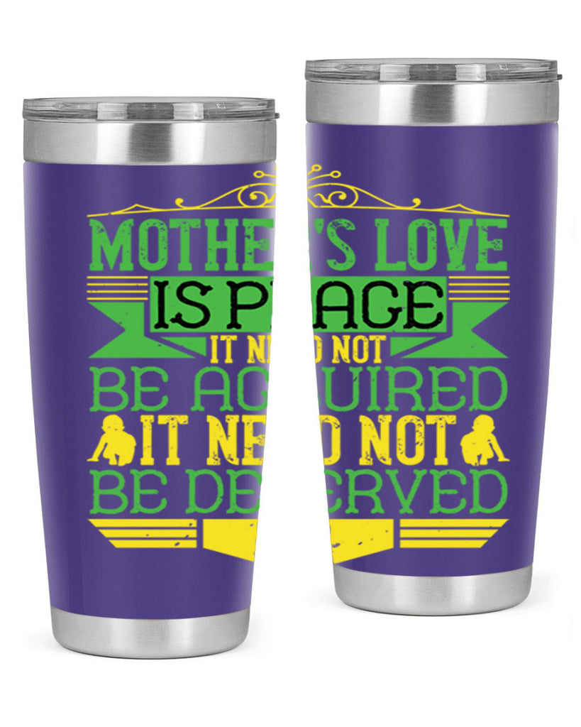 mother’s love is peace it need not be acquired it need not be deserved 41#- Parents Day- Tumbler