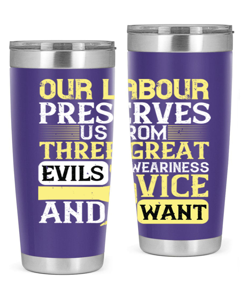 our labour preserves us from three great evils — weariness vice and want 20#- labor day- Tumbler